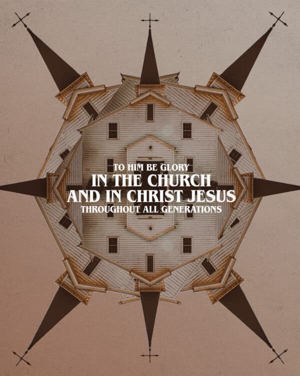 "To him be glory in the church and in Christ Jesus throughout all generations." - Ephesians 3:21
