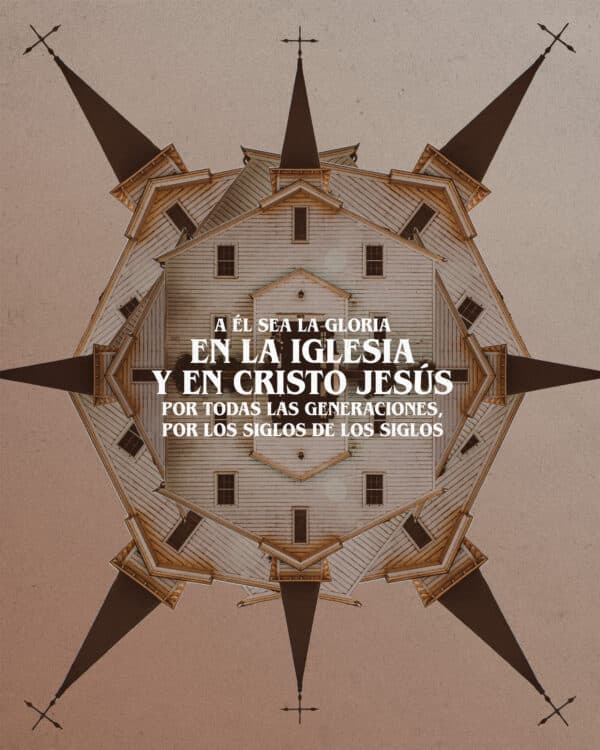 "¡A Él sea la gloria en la iglesia y en Cristo Jesús por todas las generaciones, por los siglos de los siglos!" - Efesios 3:21