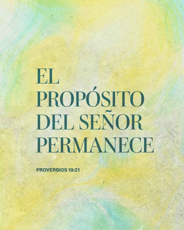 "El propósito del SEÑOR permanece." - Proverbios 19:21