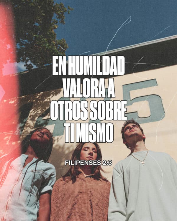 "En humildad valora a otros sobre ti mismo." - Filipenses 2:3