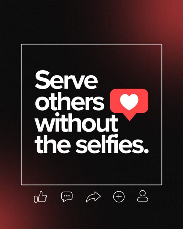 Serve others without the selfies.
