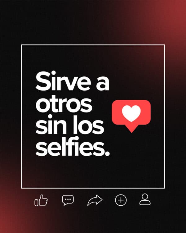 Sirve a otros sin los selfies.