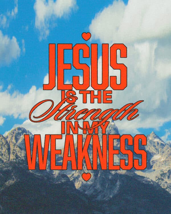 Jesus is the strength is my weakness