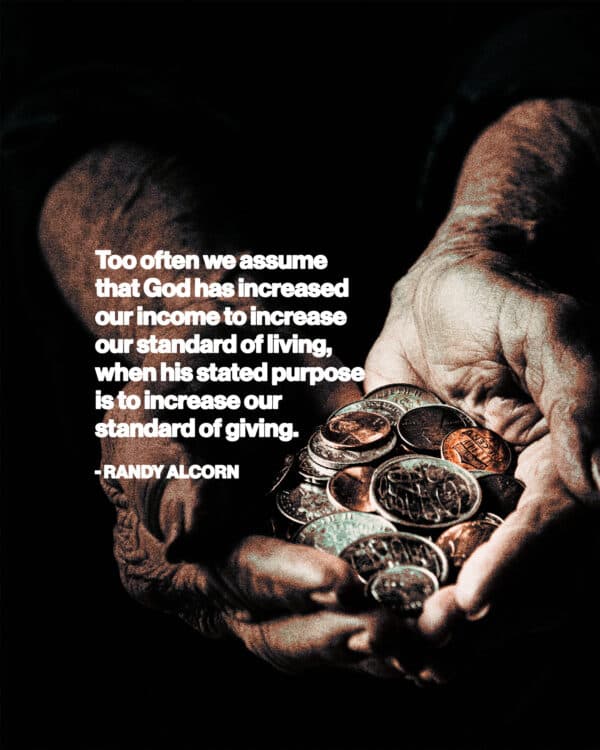 Too often we assume that God has increased our income to increase our standard of living, when his stated purpose is to increase our standard of giving. - Randy Alcorn