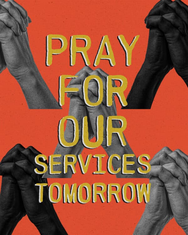 Pray for our services tomorrow.