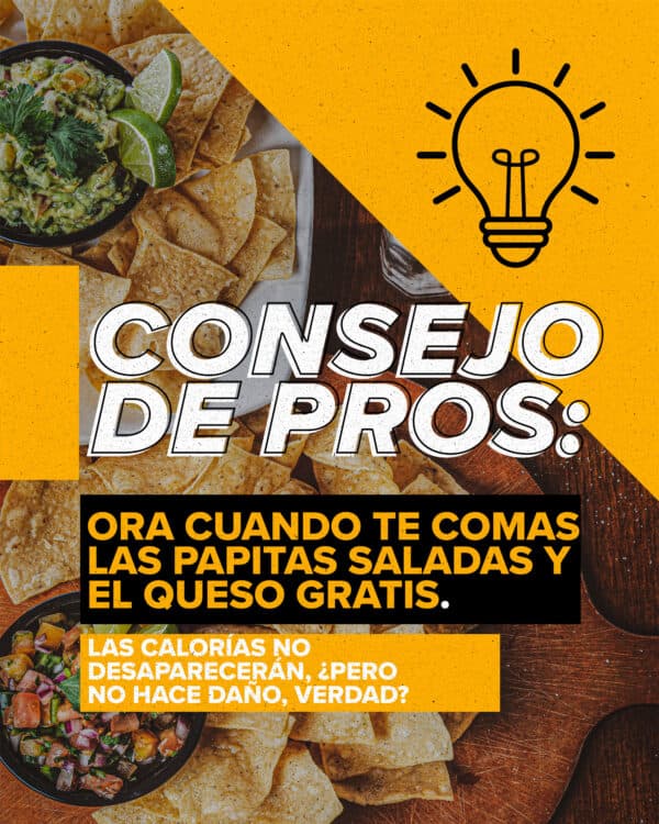 Consejo de Pros: Ora cuando te comas las papitas saladas y el queso gratis. Las calorías no desaparecerán, ¿pero no hace daño, verdad?