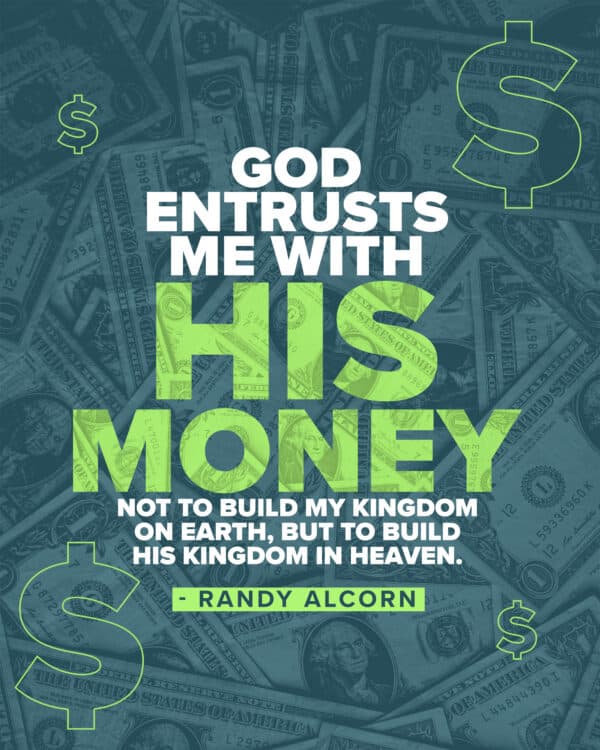 God entrusts me with His money not to build my kingdom on earth, but to build His Kingdom in Heaven. - Randy Alcorn