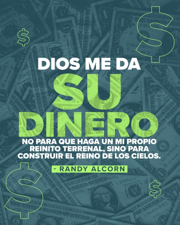 Dios me da su dinero no para que haga un mi propio reinito terrenal, sino para construir el Reino de los cielos. - Randy Alcorn