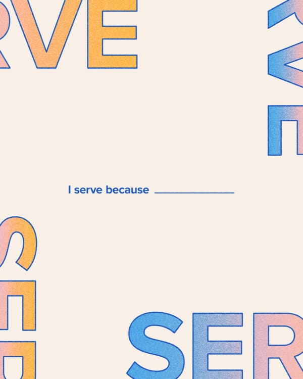 I serve because _______