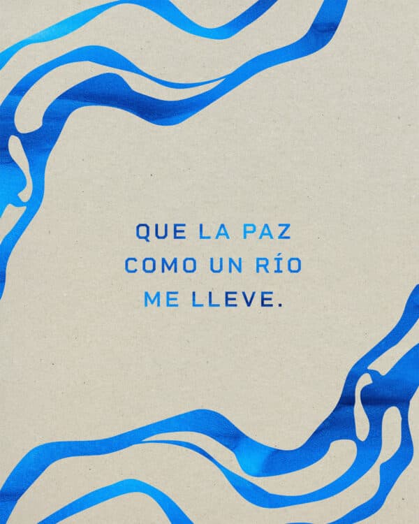 Que la paz como un río me lleve.