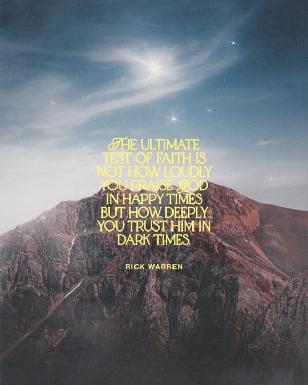 The ultimate test of faith is not how loudly you praise God in happy times but how deeply you trust him in dark times. - Rick Warren
