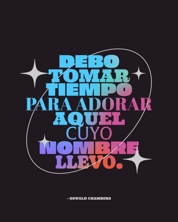Debo tomar tiempo para adorar aquel cuyo nombre llevo. – Oswald Chambers