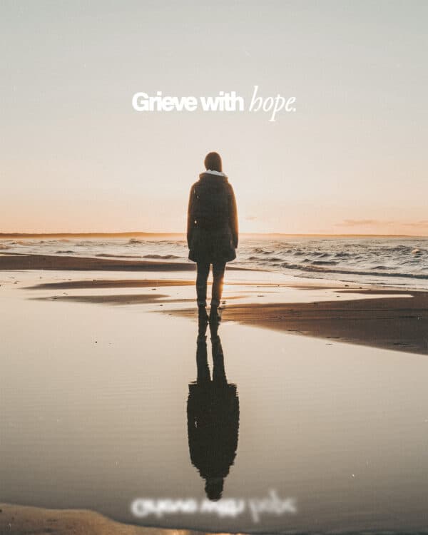 Grieve with hope.
