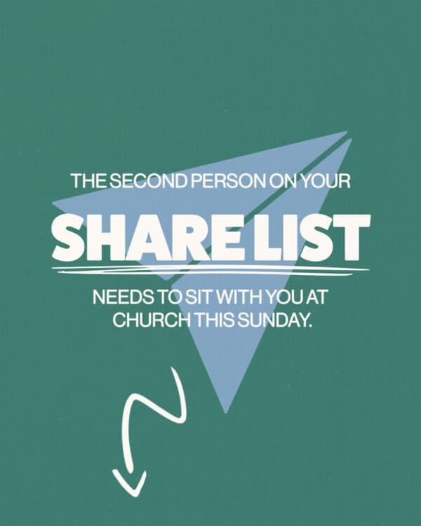 The second person on your Share list needs to sit with you at church this Sunday.