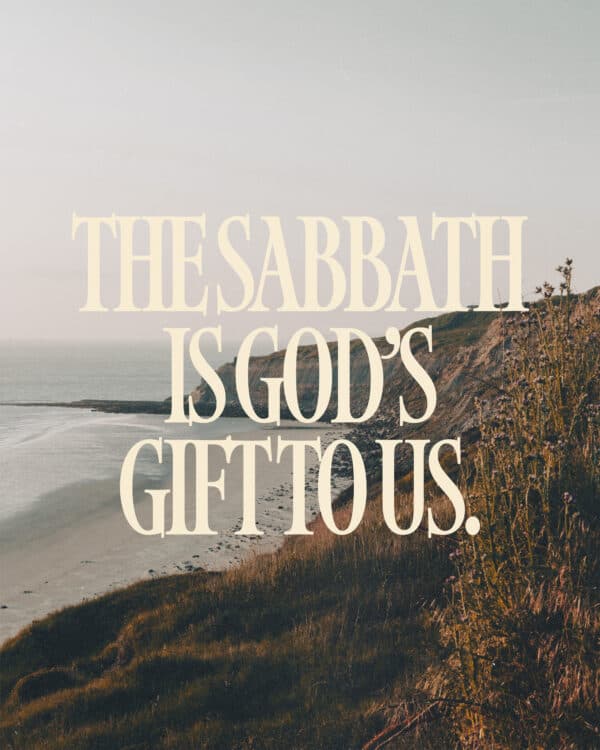 The Sabbath is God’s gift to us.
