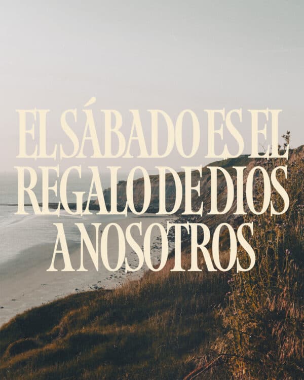El Sábado es el regalo de Dios a nosotros