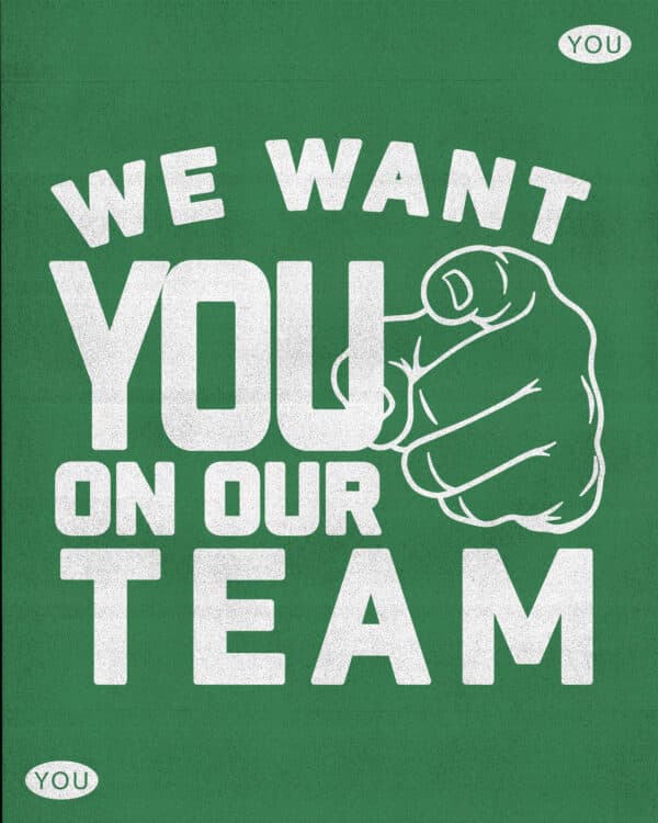 We want YOU on our team