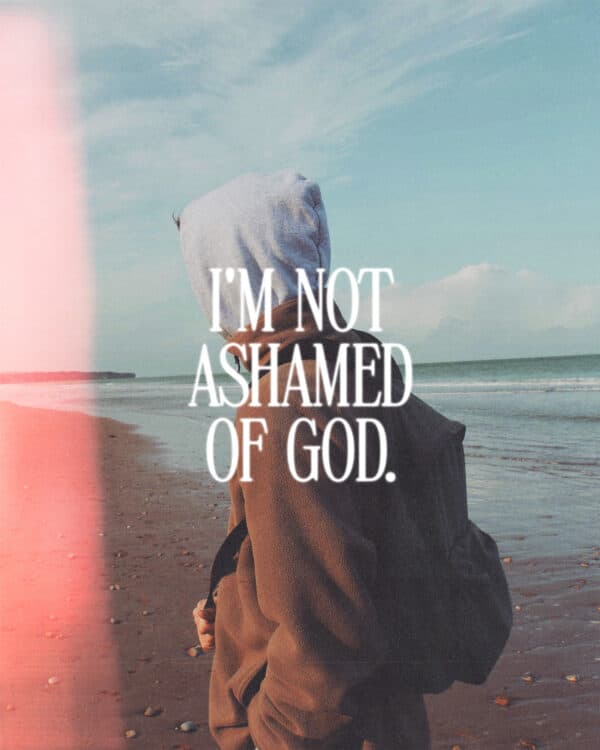 I'm not ashamed of God.