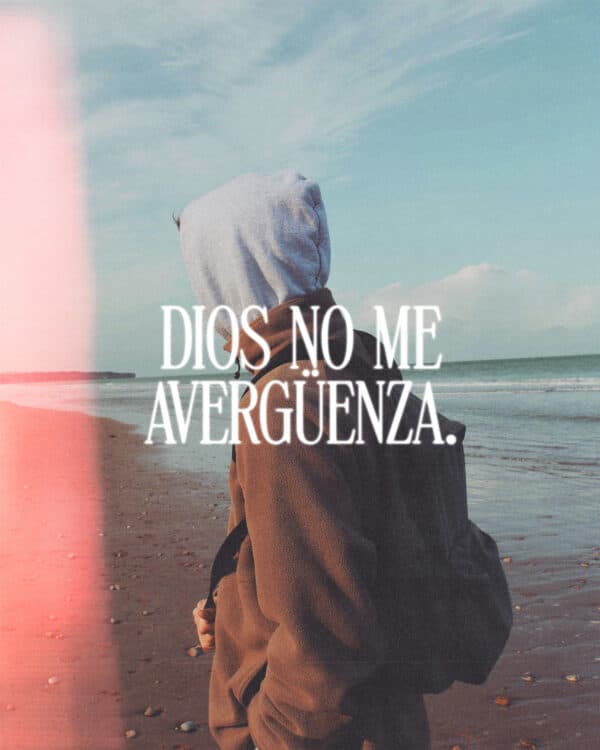 Dios no me avergüenza.