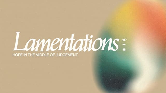 Lamentations: Hope in the middle of judgment.