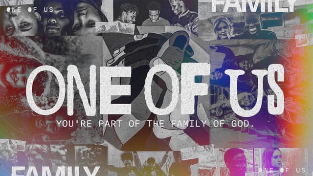 One of Us: You're part of the family of God.