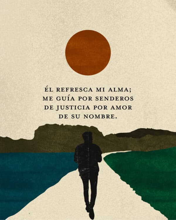 Él refresca mi alma; Me guía por senderos de justicia Por amor de Su nombre. - Salmos 23:3