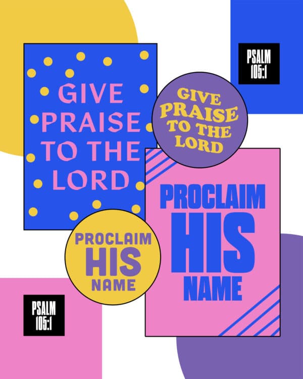 Give praise to the Lord, proclaim His name. - Psalm 105:1