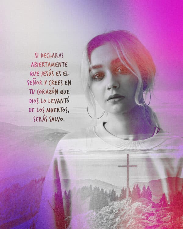 Si declaras abiertamente que Jesús es el Señor y crees en tu corazón que Dios lo levantó de los muertos, serás salvo. - Romanos 10:9