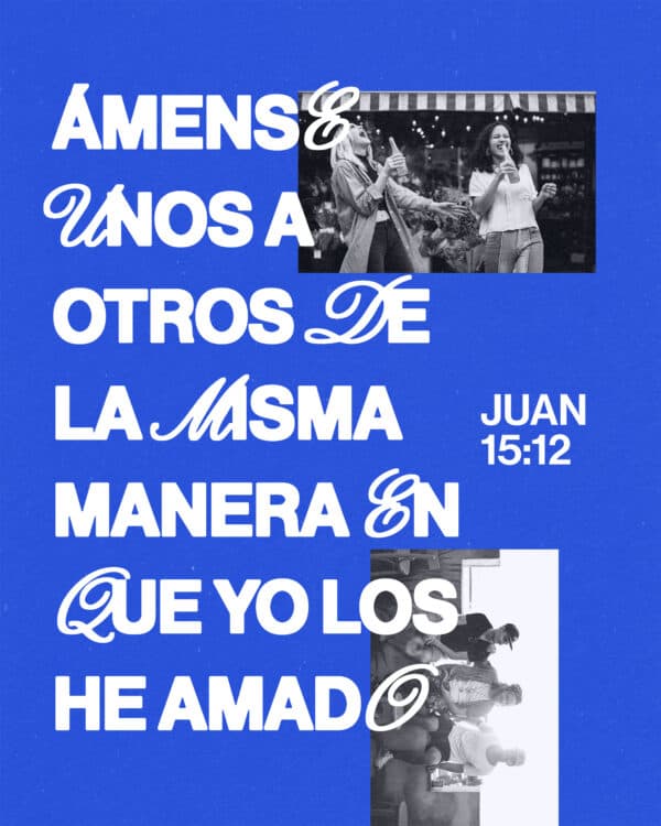 ámense unos a otros de la misma manera en que yo los he amado. - Juan 15:12