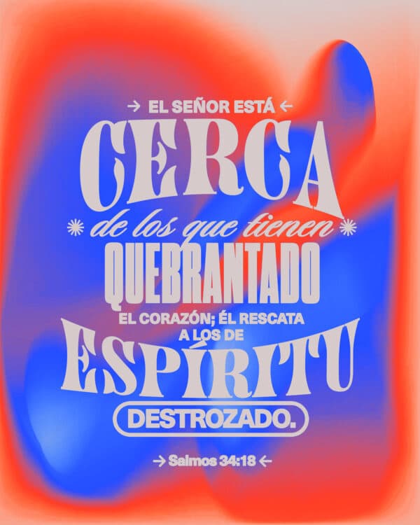 El Señor está cerca de los que tienen quebrantado el corazón; Él rescata a los de espíritu destrozado. - Salmos 34:18