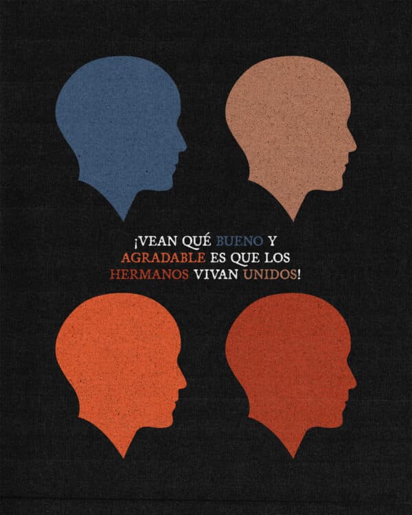 "¡Vean qué bueno y agradable es que los hermanos vivan unidos!" - Salmos 133:1