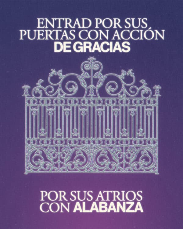 Entrad por sus puertas con gozo, por sus atrios con alabanzas. - Salmos 100:4