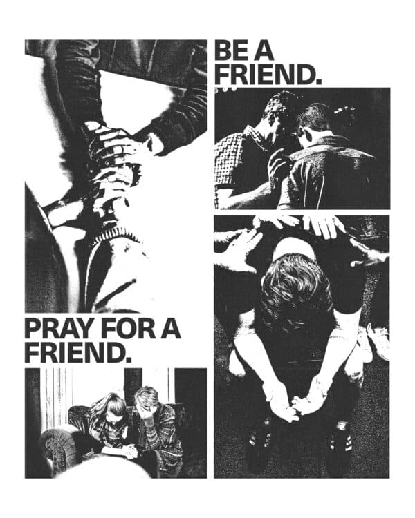 Be a friend. Pray for a friend.
