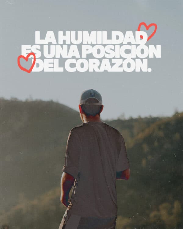 La humildad es una posicion del corazon.