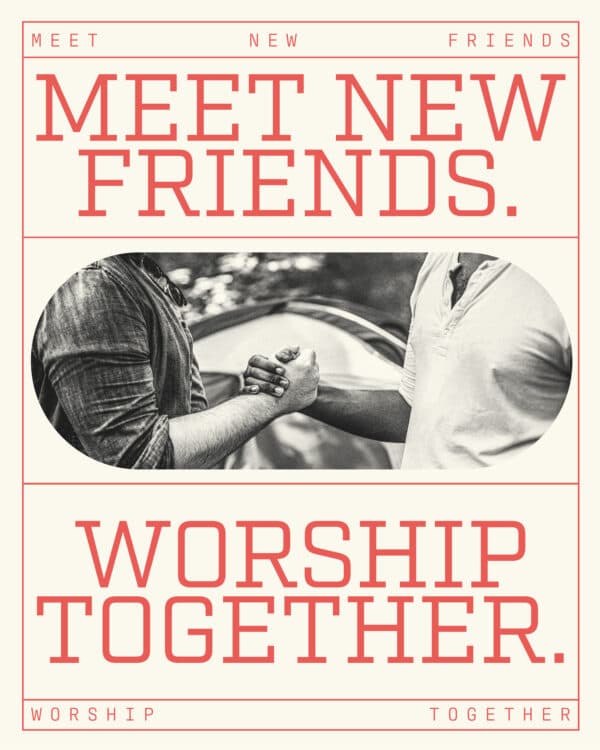 Meet new friends. Worship together.
