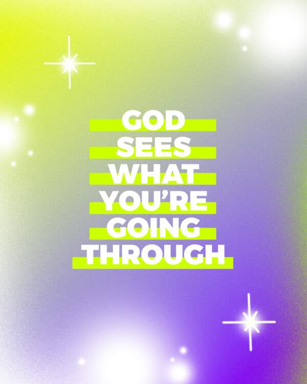 God sees what you're going through