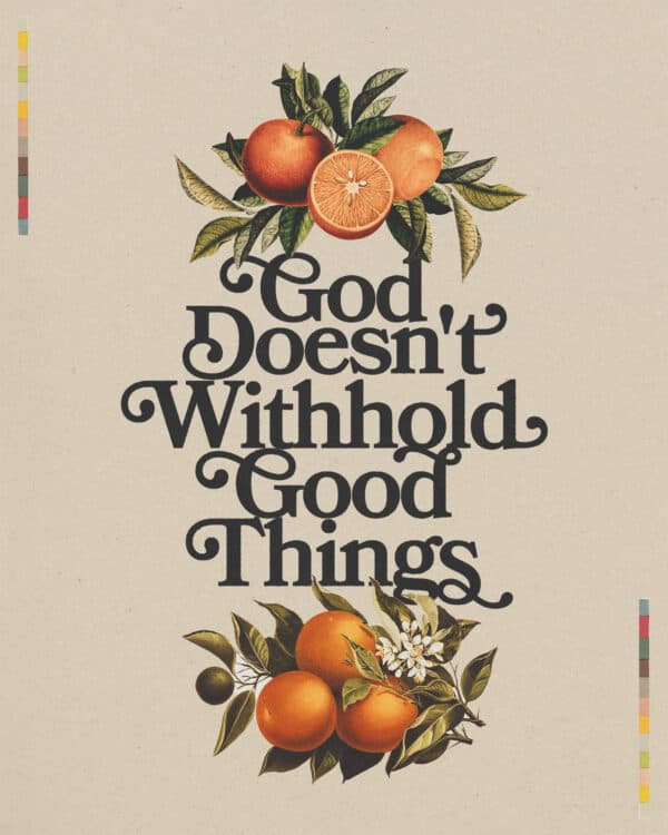 God doesn't withhold good things