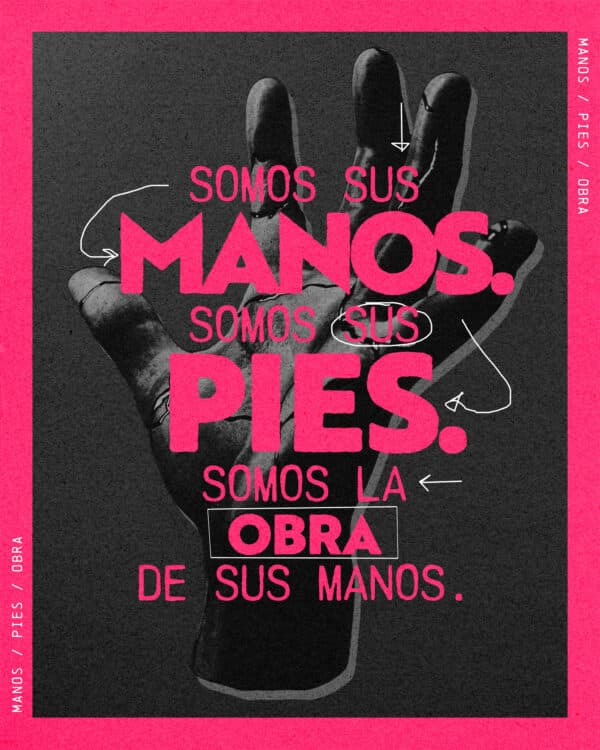 Somos Sus manos. Somos Sus pies. Somos la obra de Sus manos.