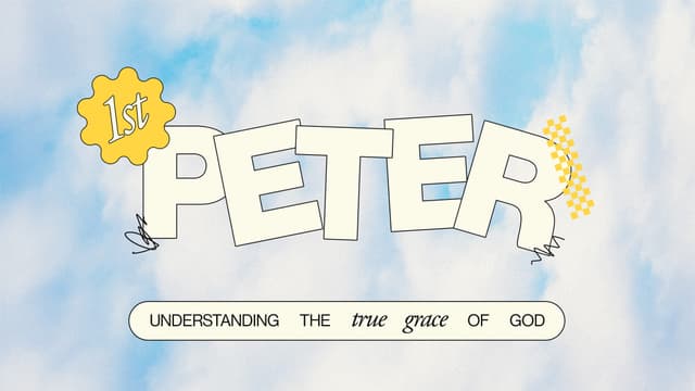 1 Peter: Understanding the true grace of God.
