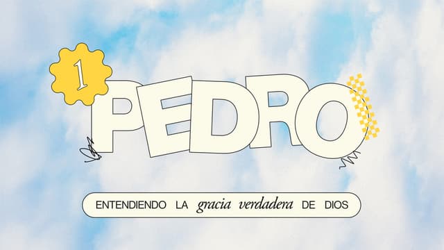 1 Pedro: entendiendo la Gracia verdadera de Dios