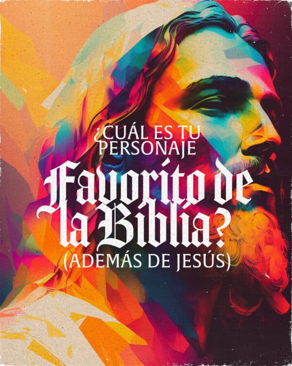 ¿Cuál es tu personaje favorito de la Biblia? (Además de Jesús)