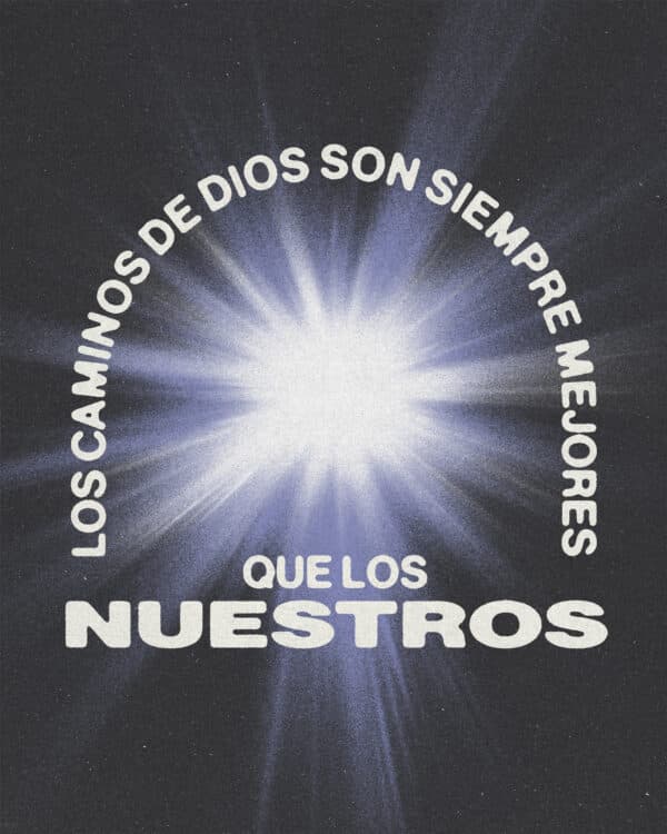 Los caminos de Dios son siempre mejores que los nuestros