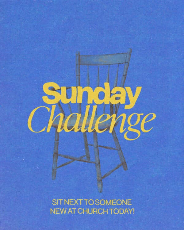 Sunday Challenge: Sit next to someone new at church today!