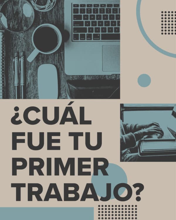 ¿Cuál fue tu primer trabajo?