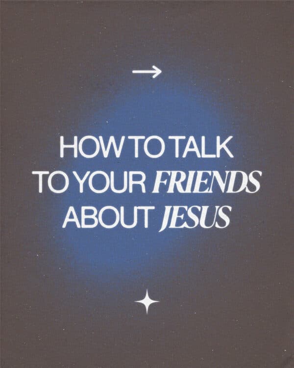How to talk about Jesus to your friends.
