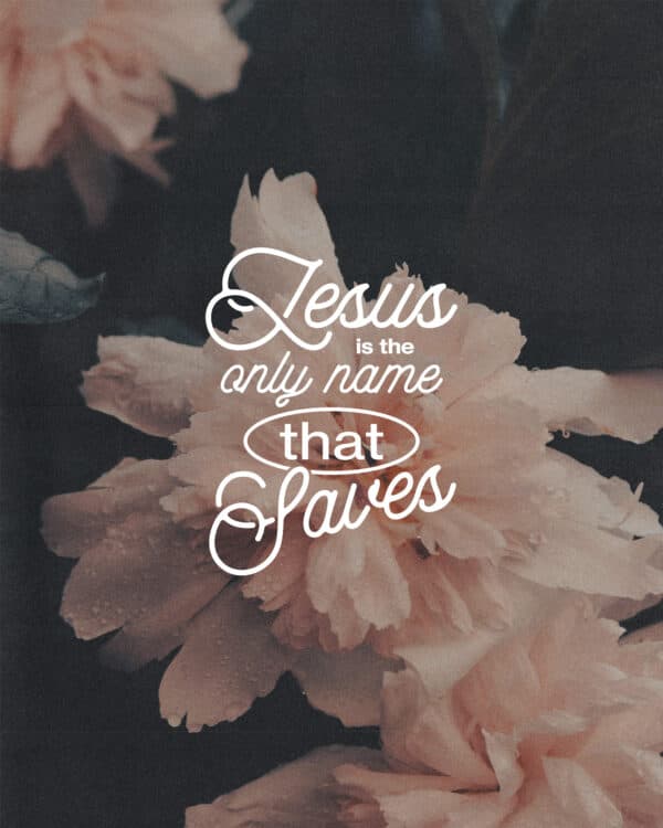 Jesus is the only name that saves