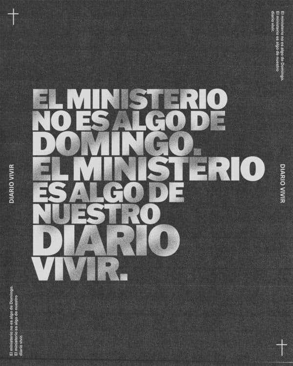 El ministerio no es algo de domingo. El ministerio es algo de nuestro diario vivir.