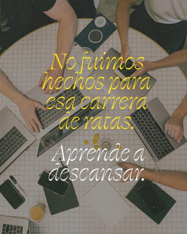 No fuimos hechos para esa carrera de ratas. Aprende a descansar.