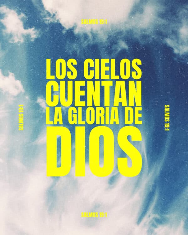 Los cielos cuentan la gloria de Dios. - Salmos 19:1