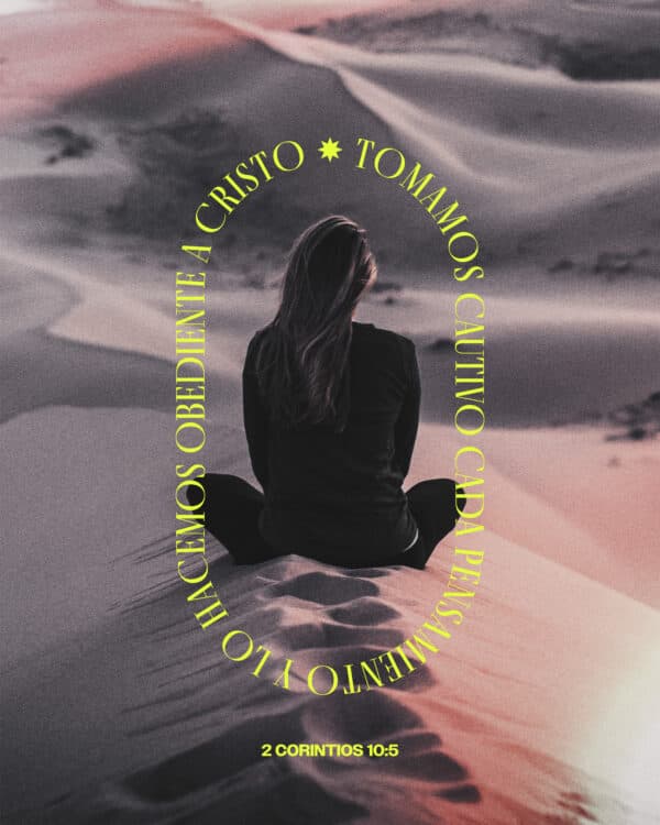 Tomamos cautivo cada pensamiento y lo hacemos obediente a Cristo. - 2 Corintios 10:5